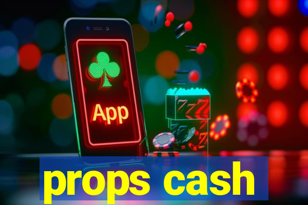 props cash